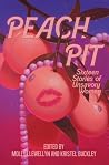 Peach Pit - Sixteen Stories of Unsavory Women