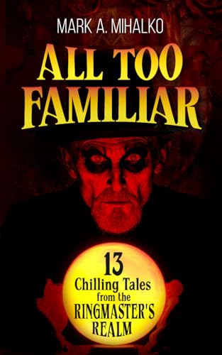 All Too Familiar - 13 Chilling Tales from the Ringmaster's Realm