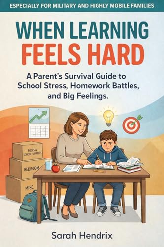 When Learning Feels Hard - “A Parent’s Survival Guide to School Stress, Homework Battles, and Big Feelings”