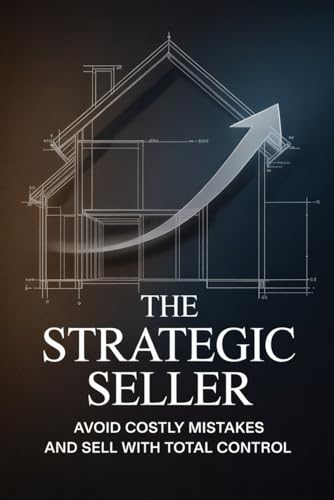 The Strategic Seller - Avoid Costly Mistakes And Sell With Total Control