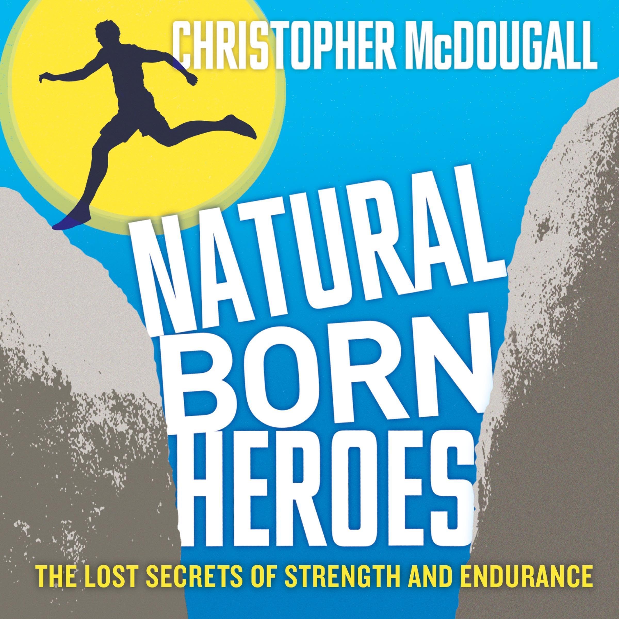 Natural Born Heroes - The Lost Secrets of Strength and Endurance