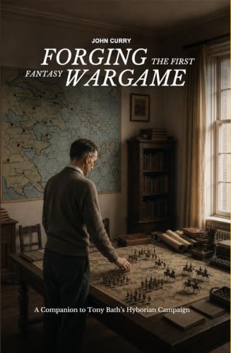 Forging the First Fantasy Wargame - A Companion to Tony Bath's Hyborian Campaign