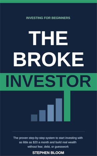 The Broke Investor - The Proven Step-by-Step System to Start Investing With as Little as $20 a Month and Build Real Wealth Without Fear, Debt, or Guesswork