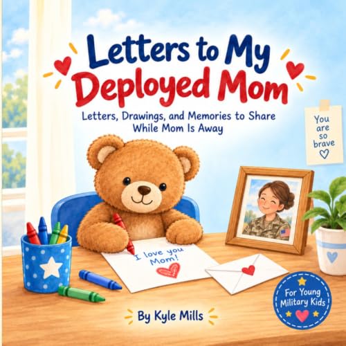 Letters to My Deployed Mom - Letters, Drawings, and Memories to Share While Mom Is Away