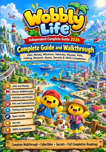 Wobbly Life Independent Complete Guide 2026 - Complete Walkthrough, Jobs, Money, Missions, Vehicles, Pets, Collectibles, Space, Secrets & 100% Completion