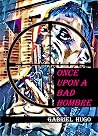 Once Upon A Bad Hombre