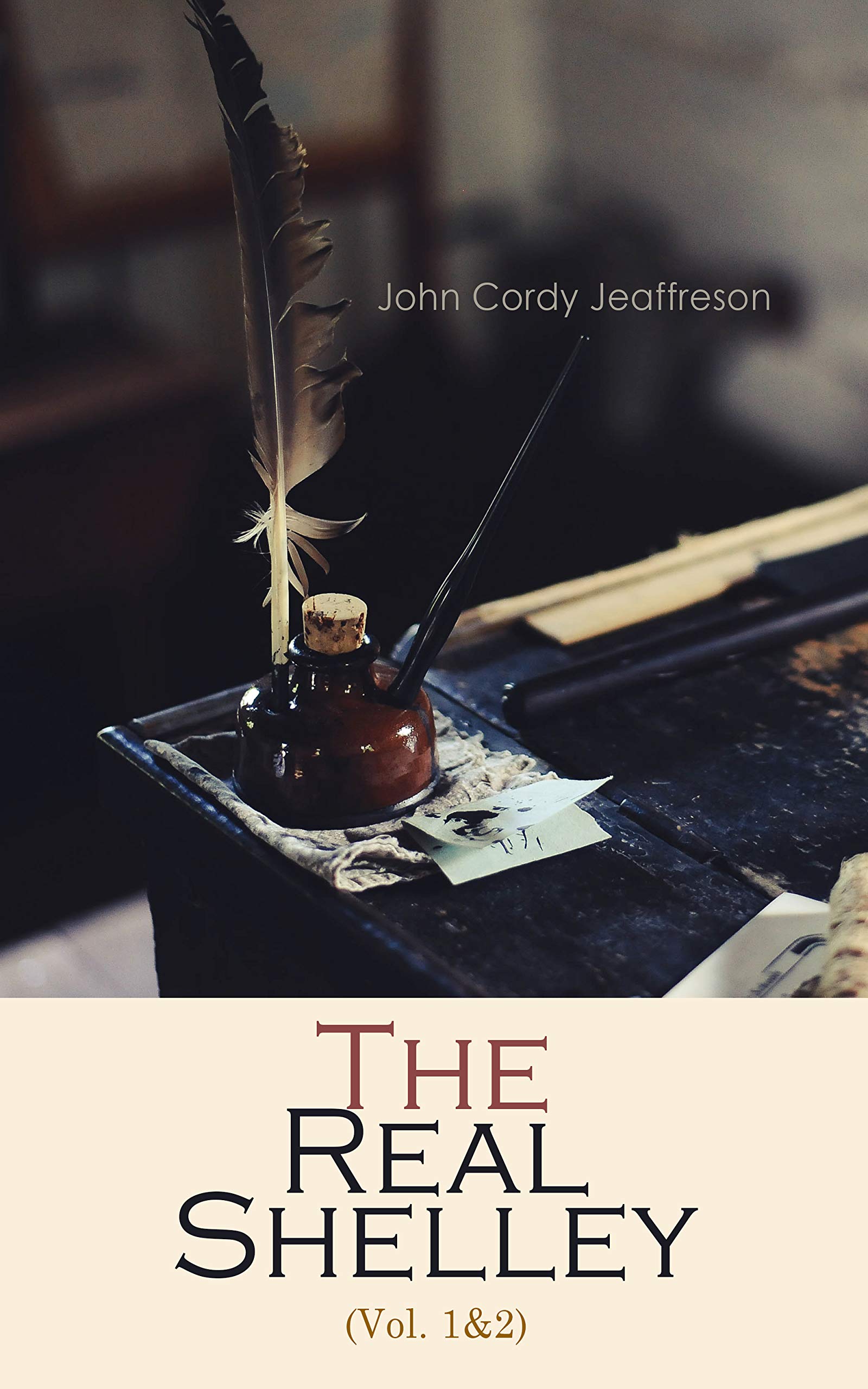 The Real Shelley (Vol. 1&2) (Annotated) - Enriched Edition. New Views of the Poet's Life
