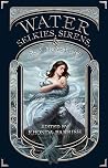 Water - Selkies, Sirens and Sea Monsters