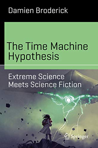 The Time Machine Hypothesis. Extreme Science Meets Science Fiction