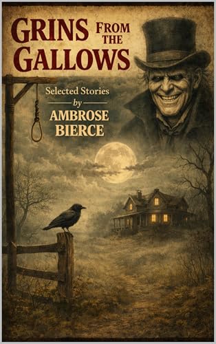 Grins From the Gallows - Selected Stories of Ambrose Bierce