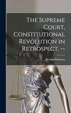 The Supreme Court, Constitutional Revolution in Retrospect. --